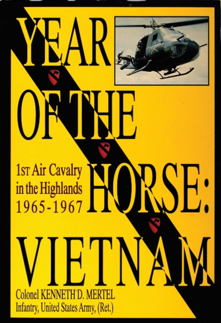 Year of the Horse : Vietnam-1st Air Cavalry in the Highlands 1965-1967, Hardback Book