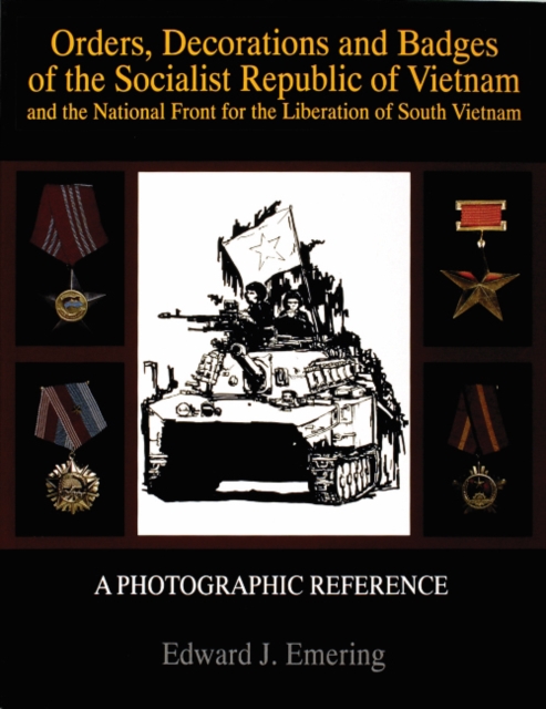 Orders, Decorations and Badges of the Socialist Republic of Vietnam and the National Front for the Liberation of South Vietnam, Paperback / softback Book