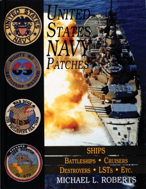 United States Navy Patches Series : Volume V: SHIPS: Battleships/Cruisers/Destroyers/LSTs/Etc., Hardback Book