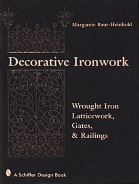 Decorative Ironwork : Wrought Iron Gratings, Gates and Railings, Hardback Book