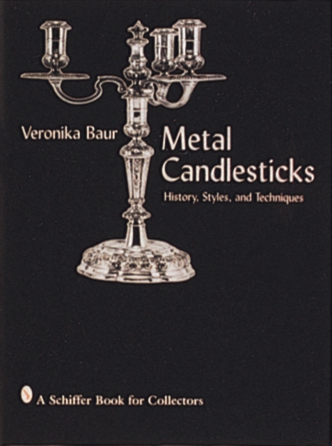 Metal Candlesticks : History, Styles and Techniques, Hardback Book