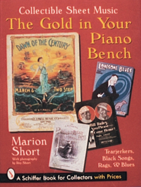 The Gold in Your Piano Bench : Collectible Sheet Music--Tearjerkers, Black Songs, Rags, & Blues, Paperback / softback Book
