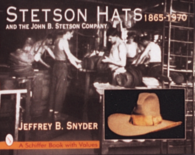 Stetson Hats & the John B. Stetson Company : 1865-1970, Hardback Book