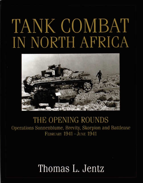 Tank Combat in North Africa : The Opening Rounds Operations Sonnenblume, Brevity, Skorpion and Battleaxe, Hardback Book