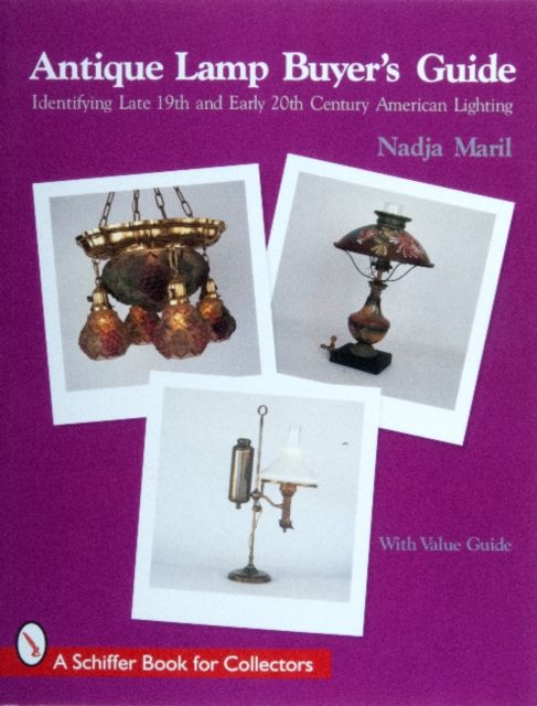 Antique Lamp Buyers Guide : Identifying Late 19th and Early 20th Century American Lighting (with Value Guide), Paperback / softback Book