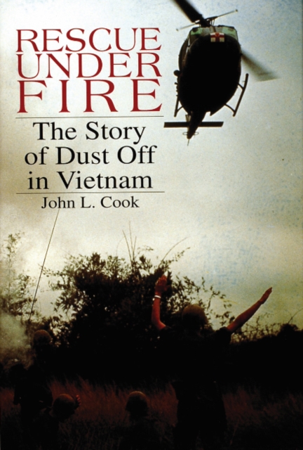 Rescue Under Fire: The Story of DUST OFF in Vietnam, Hardback Book