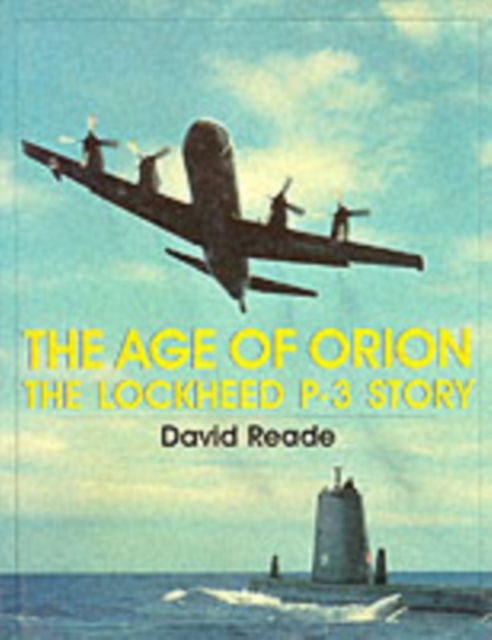 The Age of Orion : The Lockheed P-3 Story, Hardback Book