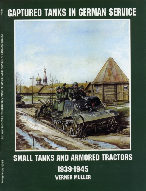 Captured Tanks in German Service : Small Tanks and Armored Tractors 1939-45, Paperback / softback Book