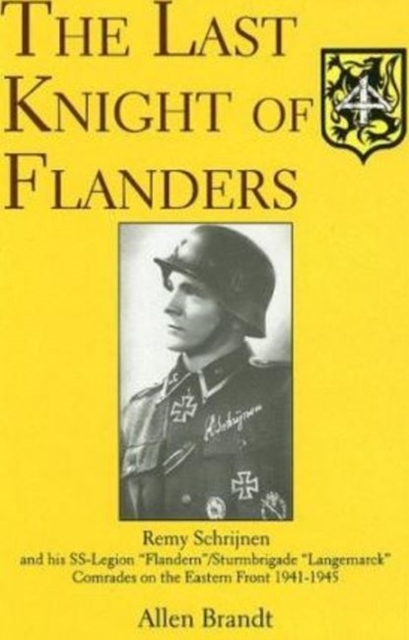 The Last Knight of Flanders : Remy Schrijnen and his SS-Legion “Flandern”/Sturmbrigade “Langemarck” Comrades on the Eastern Front 1941-1945, Hardback Book
