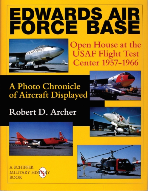 Edwards Air Force Base: en House at the USAF Flight Test Center 1957-1966: A Photo Chronicle of Aircraft Displayed, Hardback Book