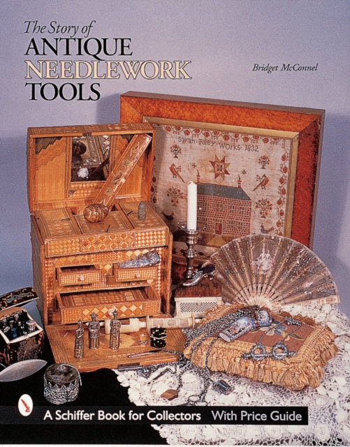 The Story of Antique Needlework Tools, Hardback Book