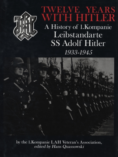Twelve Years with Hitler : A History of 1.Kompanie Leibstandarte SS Adolf Hitler 1933-1945, Hardback Book