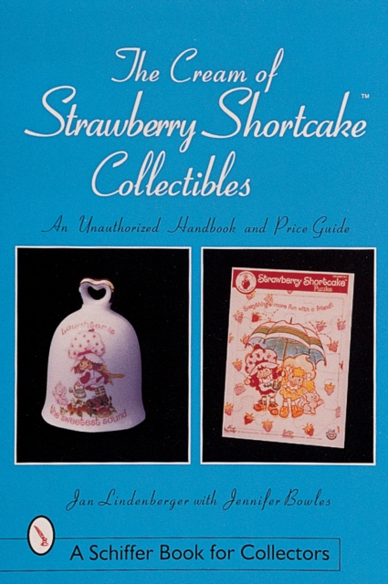 The Cream of Strawberry Shortcake™ Collectibles : An Unauthorized Handbook and Price Guide, Paperback / softback Book