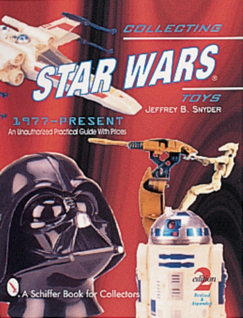 Collecting Star Wars® Toys 1977-Present : An Unauthorized Practical Guide, Paperback / softback Book