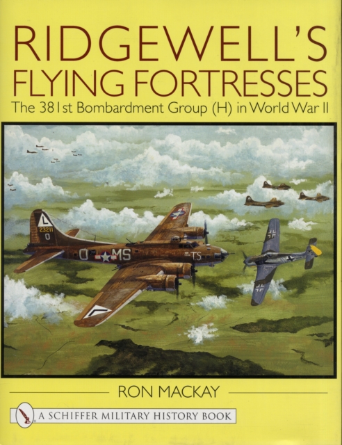 Ridgewell's Flying Fortresses : The 381st Bombardment Group (H) in World War Ii, Hardback Book