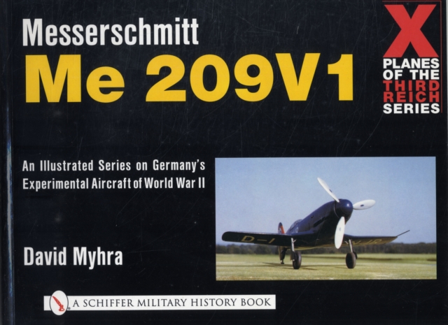 X Planes of the Third Reich - An Illustrated Series on Germany’s Experimental Aircraft of World War II : Messerschmitt Me 209, Paperback / softback Book