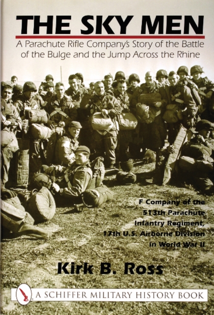 The Sky Men : A Parachute Rifle Company’s Story of the Battle of the Bulge and the Jump Across the Rhine, Hardback Book