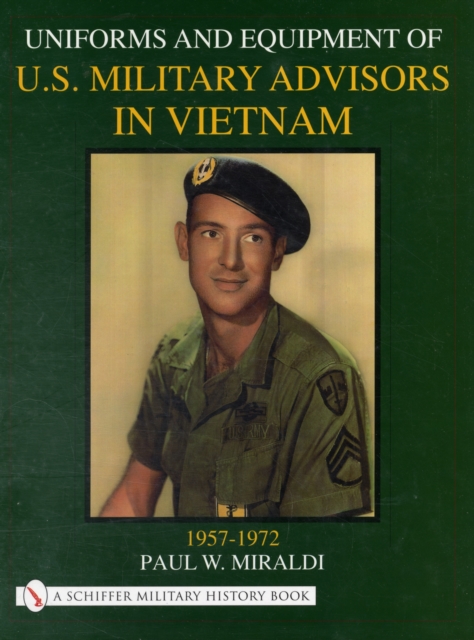 Uniforms & Equipment of U.S. Military Advisors in Vietnam : 1957-1972, Hardback Book