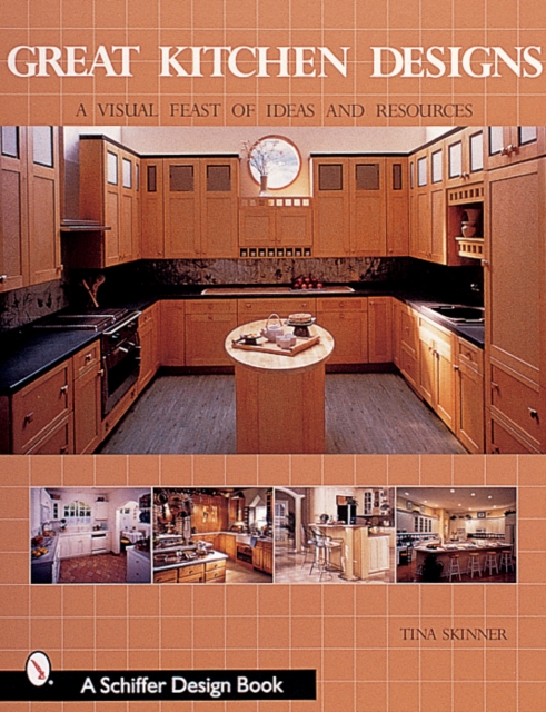 Great Kitchen Designs : A Visual Feast of Ideas and Resources, Paperback / softback Book