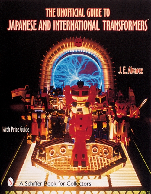 The Unofficial Guide to Japanese & International Transformers™, Paperback / softback Book