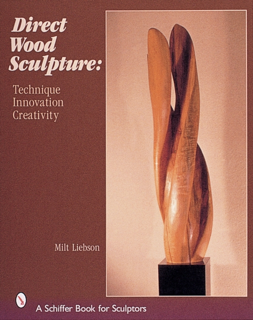 Direct Wood Sculpture : Technique - Innovation - Creativity, Hardback Book