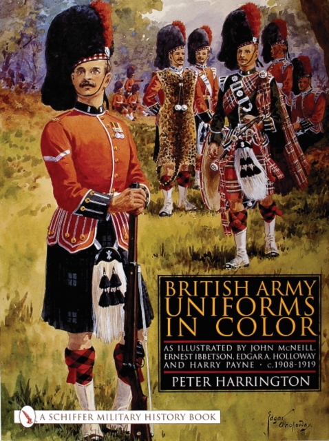 British Army Uniforms in Color : As Illustrated by John McNeill, Ernest Ibbetson, Edgar A. Holloway, and Harry Payne • c.1908-1919, Hardback Book