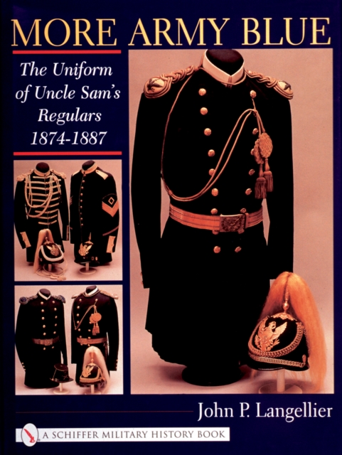 More Army Blue : The Uniform of Uncle Sam’s Regulars 1874-1887, Hardback Book