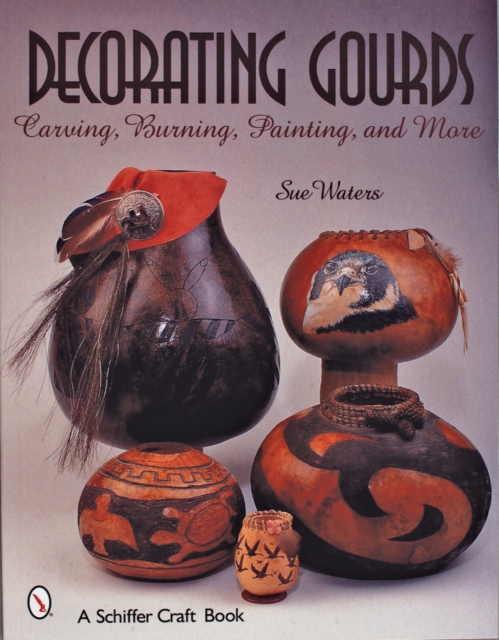Decorating Gourds : Carving, Burning, Painting, Paperback / softback Book