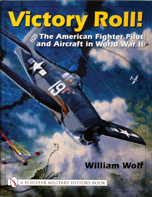 Victory Roll: : The American Fighter Pilot and Aircraft in World War II, Hardback Book