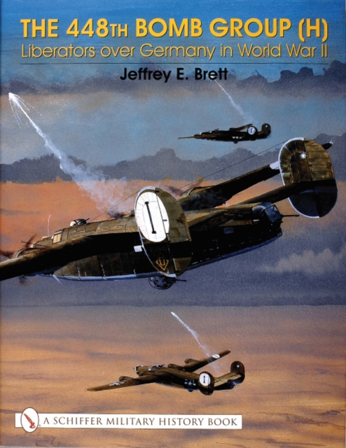 The 448th Bomb Group (H): : Liberators over Germany in World War II, Hardback Book