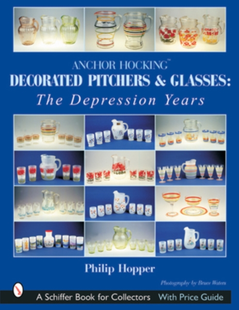 Anchor Hocking Decorated Pitchers and Glasses: The Depression Years : The Depression Years, Paperback / softback Book