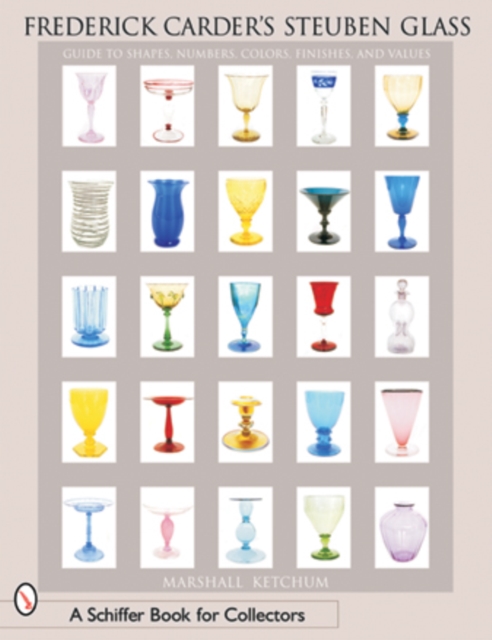 Frederick Carder's Steuben Glass : Guide to Shapes, Numbers, Colors, Finishes and Values, Paperback / softback Book