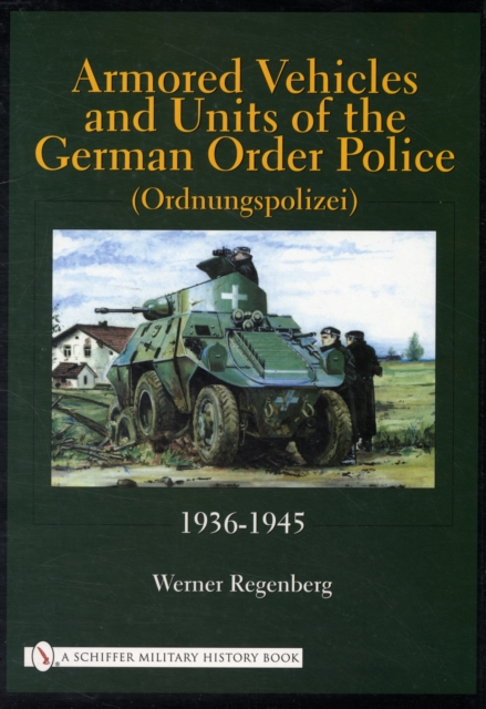 Armored Vehicles and Units of the German Order Police (Ordnungspolizei) 1936-1945, Hardback Book