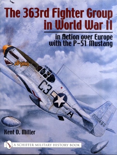 The 363rd Fighter Group in World War II : in Action over Germany with the P-51 Mustang, Hardback Book
