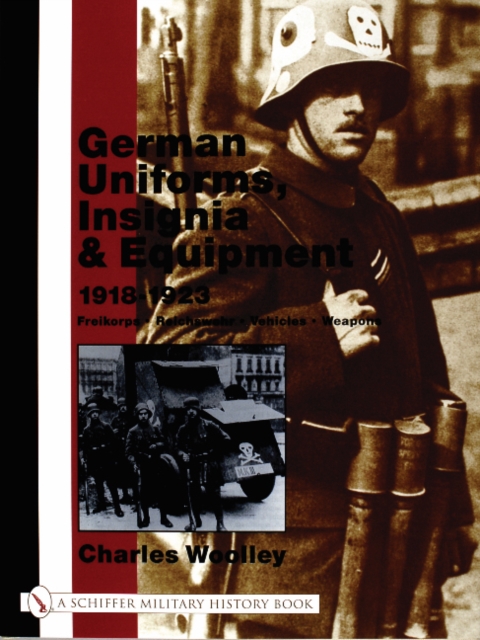 German Uniforms, Insignia & Equipment 1918-1923 : Freikorps, Reichswehr, Vehicles, Weapons, Hardback Book