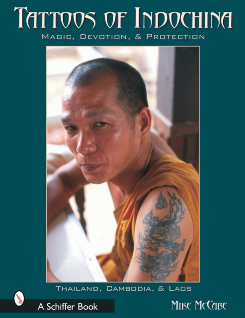 Tattoos of Indochina : Magic, Devotion, & Protection, Paperback / softback Book