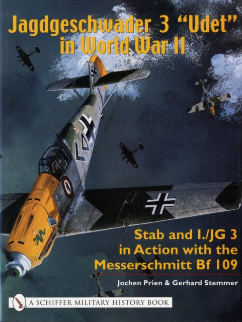 Jagdgeschwader 3 "Udet" in World War II: Stab and I.JG3 in Action with the Messerschmitt Bf 109, Hardback Book