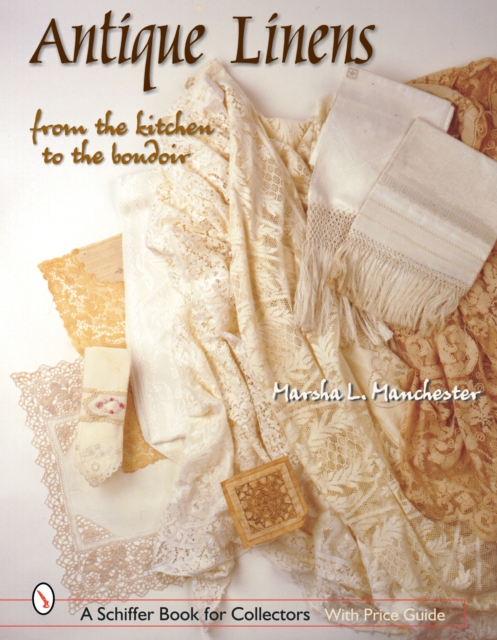 Antique Linens : From the Kitchen to the Boudoir, Hardback Book