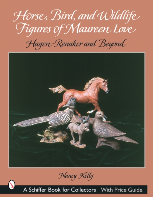 Horse, Bird, and Wildlife Figures of Maureen Love : Hagen-Renaker and Beyond, Paperback / softback Book