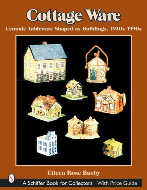 Cottage Ware : Ceramic Tableware Shaped As Buildings, 1920s-1990s, Paperback / softback Book