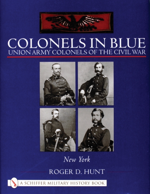 Colonels in Blue: Union Army Colonels of the Civil War : • New York •, Hardback Book