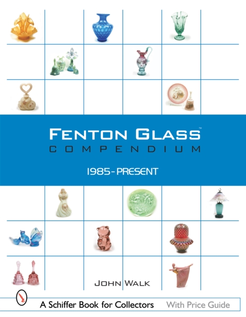 Fenton Glass Compendium : 1985-Present, Hardback Book
