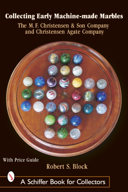 Collecting Early Machine Made Marbles from the M.F. Christensen & Son Company and Christensen Agate Company, Hardback Book