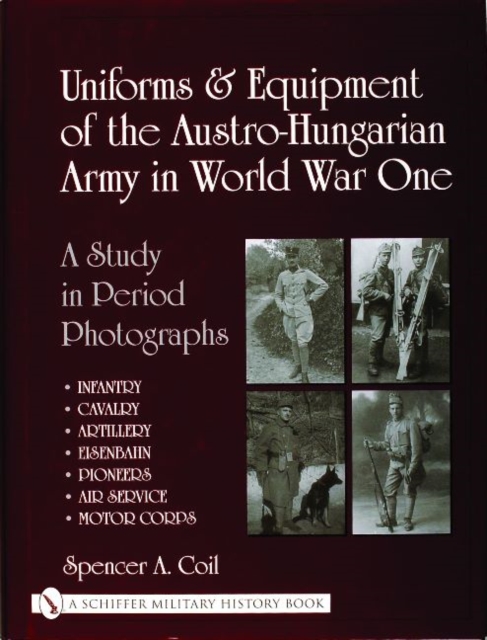 Uniforms & Equipment of the Austro-Hungarian Army in World War One, Hardback Book