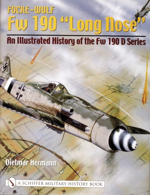 Focke-Wulf Fw 190 “Long Nose” : An Illustrated History of the Fw 190 D Series, Hardback Book