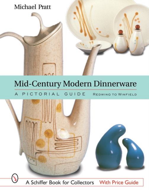 Mid-Century Modern Dinnerware : A Pictorial Guide: Redwing to Winfield, Hardback Book