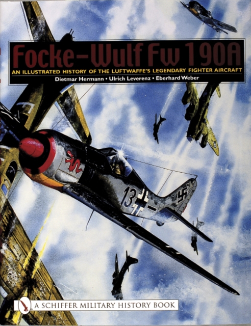 Focke-Wulf Fw 190A : An Illustrated History of the Luftwaffe’s Legendary Fighter Aircraft, Hardback Book