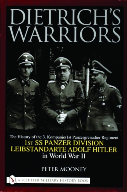 Dietrich’s Warriors : The History of the 3. Kompanie 1st Panzergrenadier Regiment 1st SS Panzer Division Leibstandarte Adolf Hitler in World War II, Hardback Book