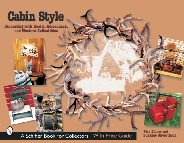 Cabin Style: Decorating with Rustic, Adirondack, and Western Collectibles : Decorating with Rustic, Adirondack, and Western Collectibles, Paperback / softback Book