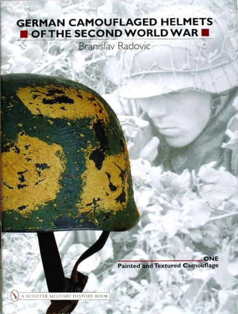 German Camouflaged Helmets of the Second World War : Volume 1: Painted and Textured Camouflage, Hardback Book